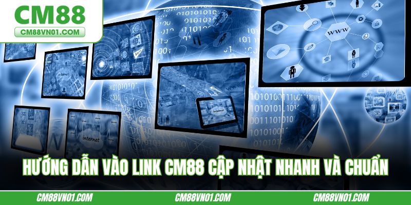 Hướng dẫn vào link CM88 cập nhật nhanh và chuẩn